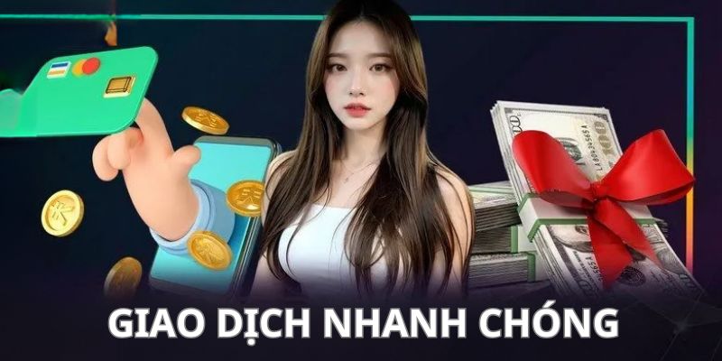 Nhà cái cung cấp giao dịch siêu tốc, nhiều phương thức thanh toán